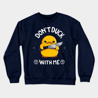 Don't Duck With Me Crewneck Sweatshirt